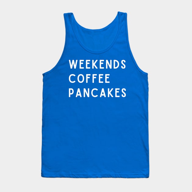 Weekends Coffee Pancakes Tank Top by RefinedApparelLTD